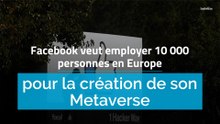 Facebook veut employer 10 000 personnes en Europe pour la création de son Metaverse