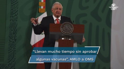 Download Video: AMLO califica de “ineficiente y desidiosa” a la OMS por no certificar a todas las vacunas Covid-19