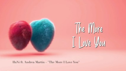 Hani Ft. Andrea Martin - The More I Love You