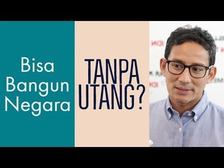 Sandi Bisa Bangun Negara Tanpa Utang?