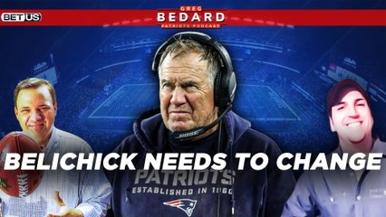 Bill Belichick NEEDS to Change | Greg Bedard Patriots Podcast Powered by Betus.com