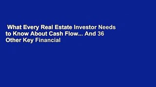 What Every Real Estate Investor Needs to Know About Cash Flow... And 36 Other Key Financial