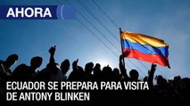 #Ecuador se prepara para la visita del secretario de Estado de #EEUU Antony Blinken - #19Oct - Ahora
