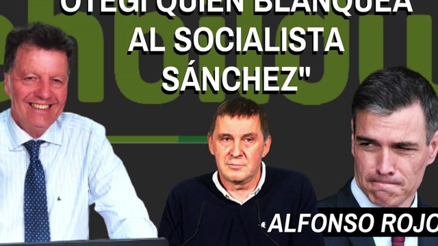Alfonso Rojo: Es el terrorista Otegi quien blanquea al socialista Sánchez