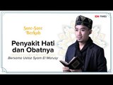 Sore-Sore Berkah EPS 13 Bersama Ustaz Syam: Penyakit Hati dan Obatnya