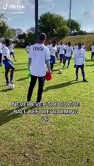 Never ever touch the ball before warming up