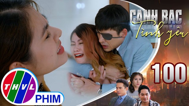 Canh bạc tình yêu - Tập 100[4]: Thiên Kim nổi điên lên muốn giết tình địch để được ở bên cạnh Duy