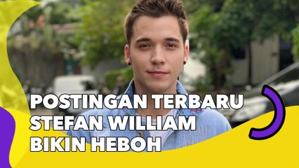 Bahas Bangkai Disimpan! Postingan Terbaru Stefan William Bikin Heboh