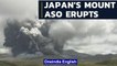Japan's Mount Aso erupts, sends ash over 3 km in air, showers nearby towns | Oneindia News