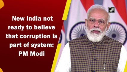 New India not ready to believe that corruption is part of system: PM Modi