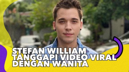 Stefan William Tanggapi Video Viral dengan Wanita, Begini Pengakuannya!