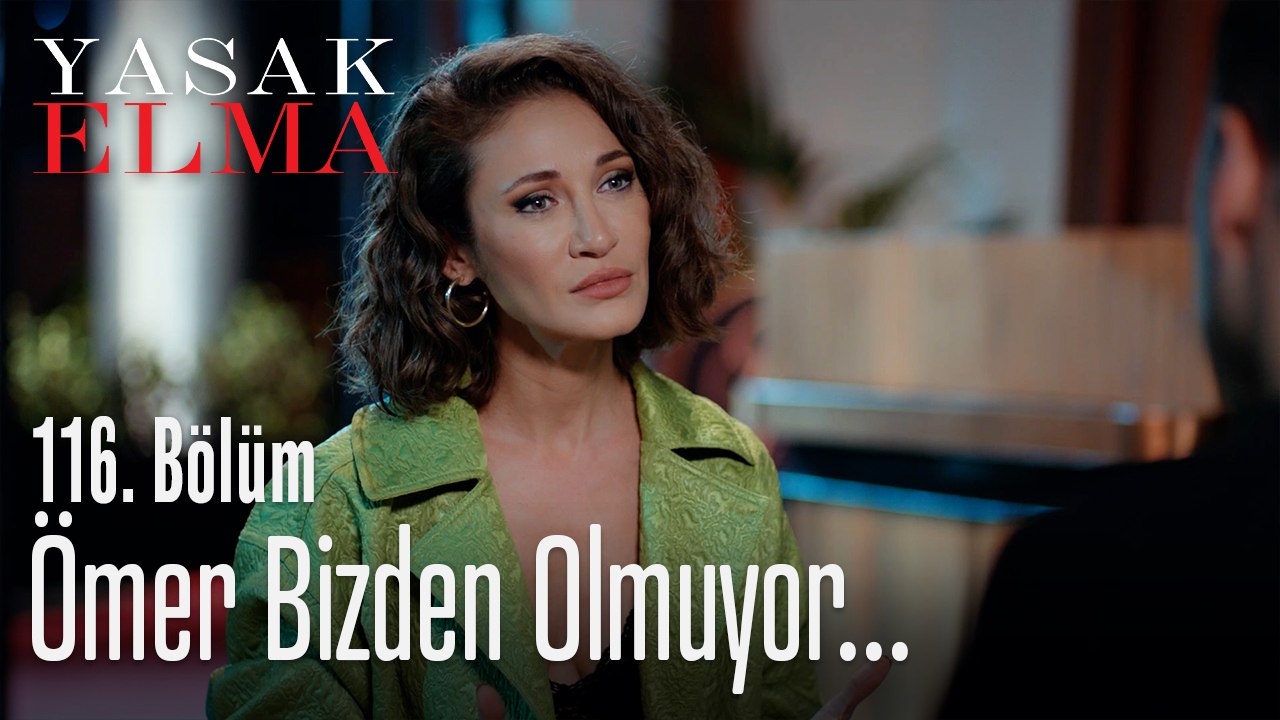 Ömer bizden olmuyor... - Yasak Elma 116. Bölüm