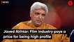 Javed Akhtar: Film industry pays a price for being high profile