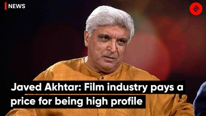 Javed Akhtar: Film industry pays a price for being high profile