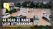 Uttarakhand Floods | Heavy Rains Batter Uttarakhand, Rescue Operations Underway