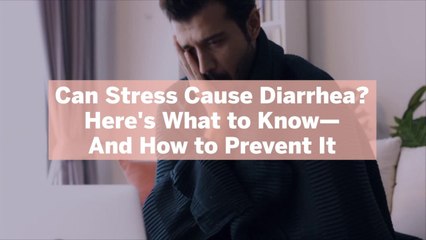 Can Stress Cause Diarrhea? Here's What to Know—And How to Prevent It