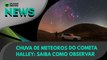 Ao Vivo | Chuva de meteoros do Cometa Halley: saiba como observar | 20/10/2021 | #OlharDigital