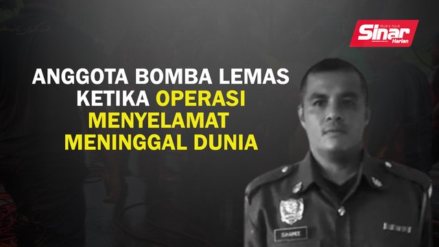 Anggota bomba lemas ketika operasi menyelamat meninggal dunia