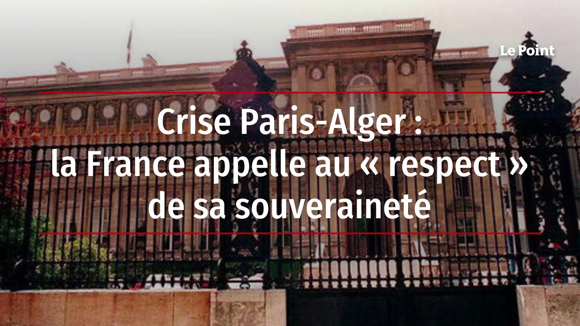 Crise Paris-Alger : la France appelle au « respect » de sa souveraineté