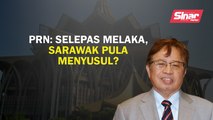 PRN: Selepas Melaka, Sarawak pula menyusul?