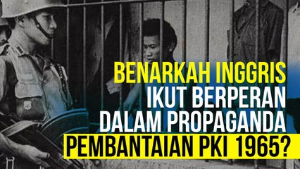 Benarkah Inggris Ikut Berperan dalam Propaganda Pembantaian PKI 1965?
