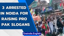 Noida police arrest 3 for raising Pro Pakistan slogans during procession | Oneindia News