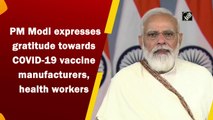 PM Modi expresses gratitude towards Covid-19 vaccine manufacturers, health workers