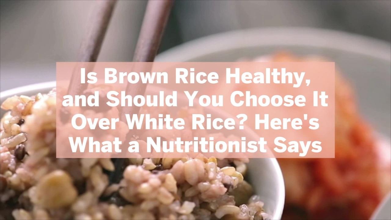 Is Brown Rice Healthy, and Should You Choose It Over White Rice? Here's