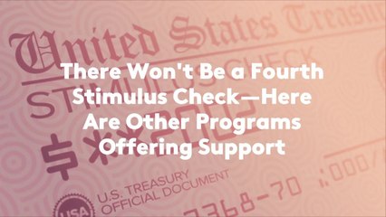 There Won't Be a Fourth Stimulus Check—Here Are Other Programs Offering Support