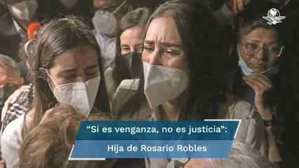 Hija de Rosario Robles: "Por venganza se queda mi madre en los muros helados"