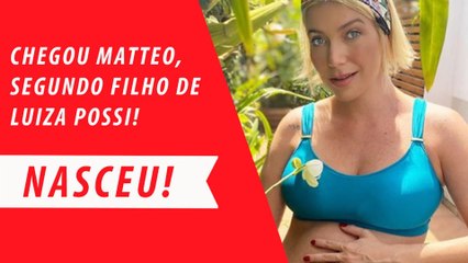 NASCEU! CHEGOU MATTEO, SEGUNDO FILHO DE LUIZA POSSI!