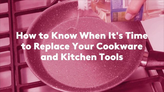How to Know When It's Time to Replace Your Cookware and Kitchen Tools
