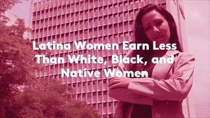 Latina Women Earn Less Than White, Black, and Native Women