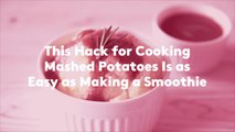 This Hack for Cooking Mashed Potatoes Is as Easy as Making a Smoothie