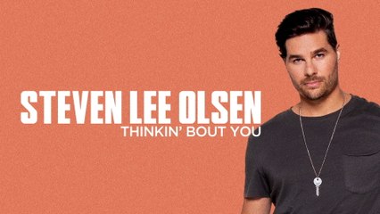Steven Lee Olsen - Thinkin' Bout You