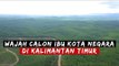 Yuk Kenalan dengan Calon Ibu Kota Negara (IKN) di Kalimantan Timur