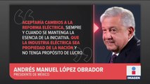 López Obrador aceptaría cambios a Reforma Eléctrica