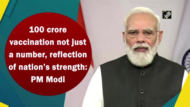 100 crore vaccination not just a number, reflection of nation’s strength: PM Modi