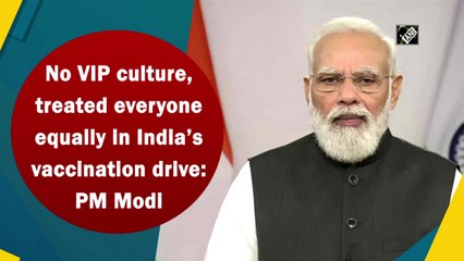 No VIP culture, treated everyone equally in India’s vaccination drive: PM Modi