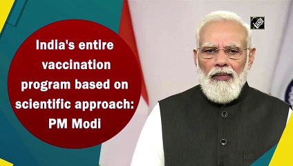 India's entire vaccination program based on scientific approach: PM Modi