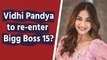 Vidhi Pandya to re-enter Bigg Boss 15?