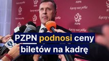 PZPN podnosi ceny biletów na kadrę