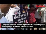 Congress workers protest against CM Arvind Kejriwal and Deputy CM Manish Sisodia in Delhi