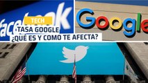 La tasa Google ya es una realidad_ qué es y cómo te afecta