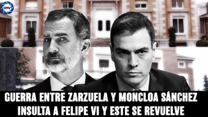 Jesús Á.Rojo:Guerra ente ZARZUELA-MONCLOASÁNCHEZ insulta GRAVEMENTE a FELIPE VI y este se revuelve