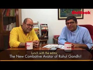 Lunch With The Editor: The New Combative Avatar of Rahul Gandhi!