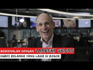 BERKENALAN DENGAN LAMBERT GRIJNS, DUBES BELANDA YANG LAHIR DI BOGOR