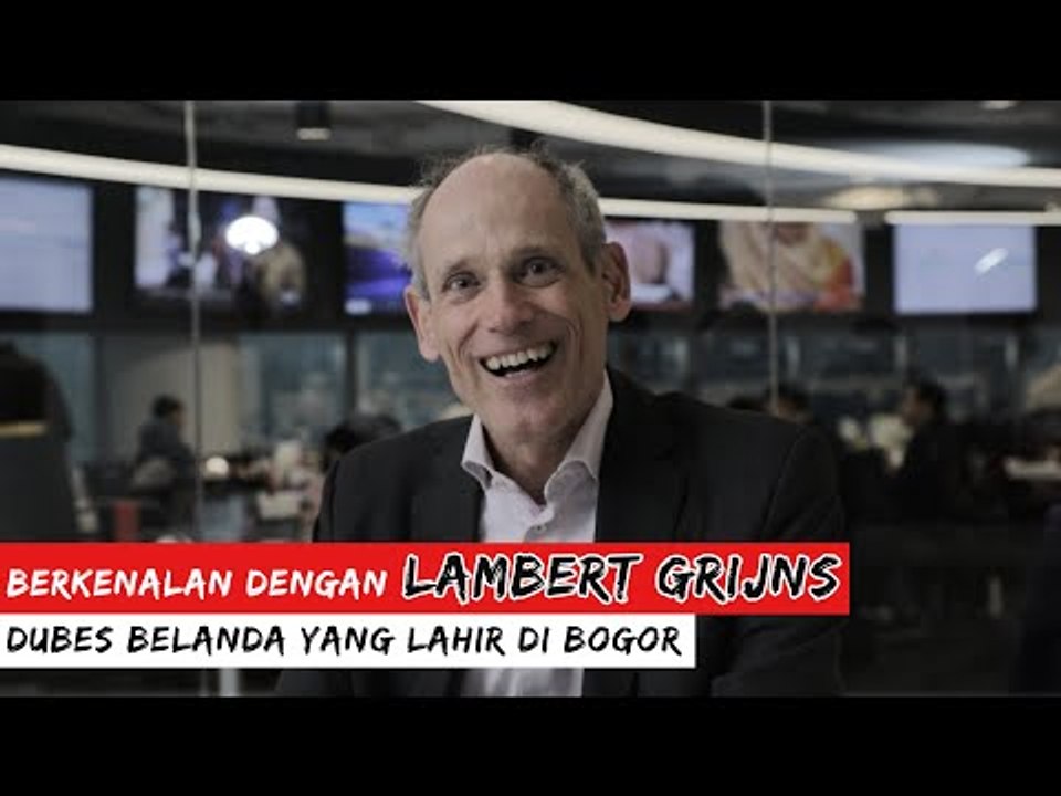BERKENALAN DENGAN LAMBERT GRIJNS, DUBES BELANDA YANG LAHIR DI BOGOR