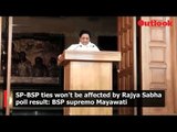 SP-BSP ties won't be affected by Rajya Sabha poll result, says Mayawati