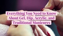 Everything You Need to Know About Gel, Dip, Acrylic, and Traditional Manicures